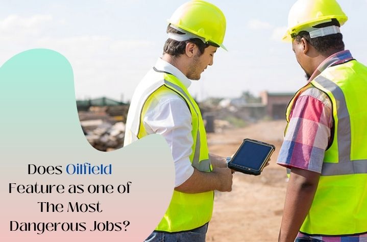 Does Oilfield Feature As One Of The Most Dangerous Jobs?