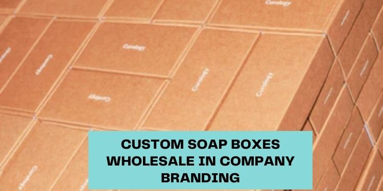 Importance of Custom Soap Boxes Wholesale in Company Branding