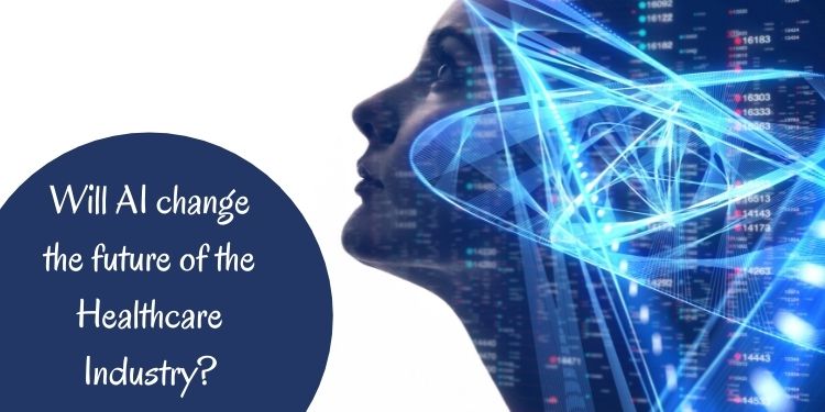 Will AI change the future of the Healthcare Industry?