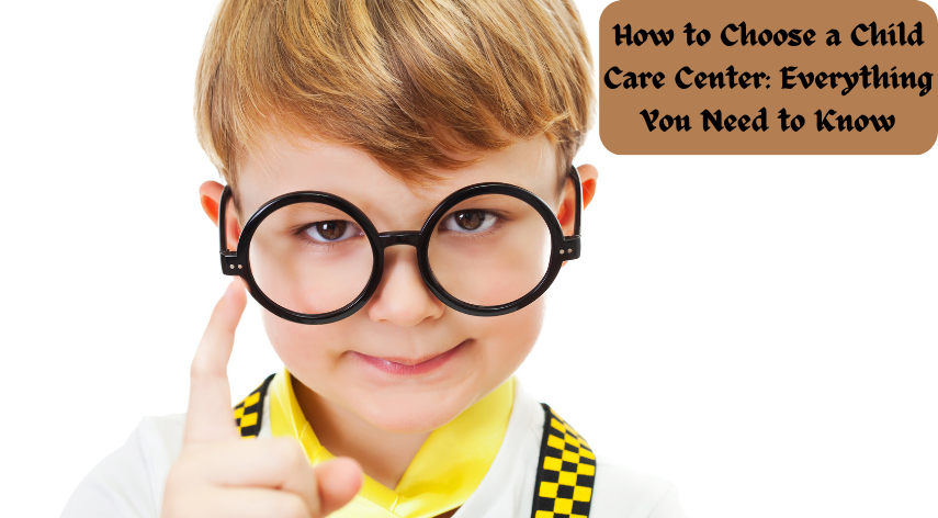 How to Choose a Child Care Center: Everything You Need to Know